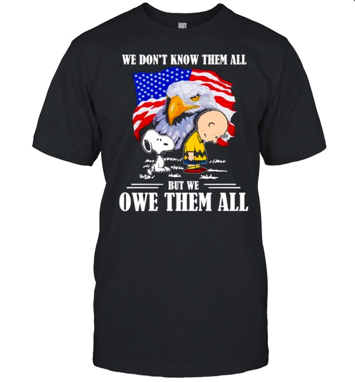 we don’t know them all but we owe them all American flag shirt