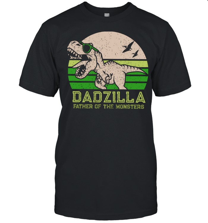 Dadzilla Father Of The Monsters shirt