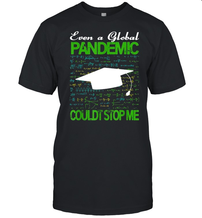 Even a Global Pandemic Couldn’t Stop Me Graduation T-Shirt