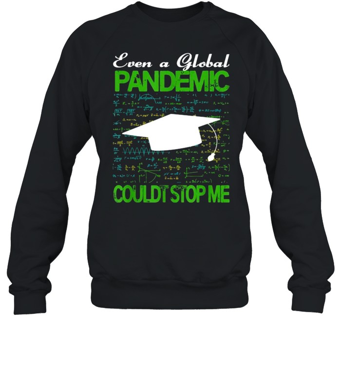 Even a Global Pandemic Couldn’t Stop Me Graduation T- Unisex Sweatshirt