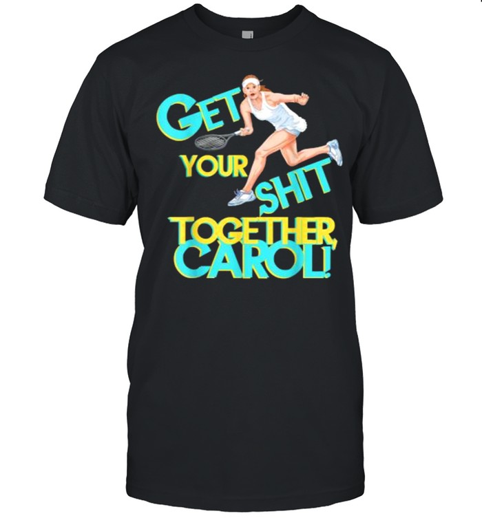 Get Your Shit Together Tennis Carol Bridesmaid Bridal T-Shirt