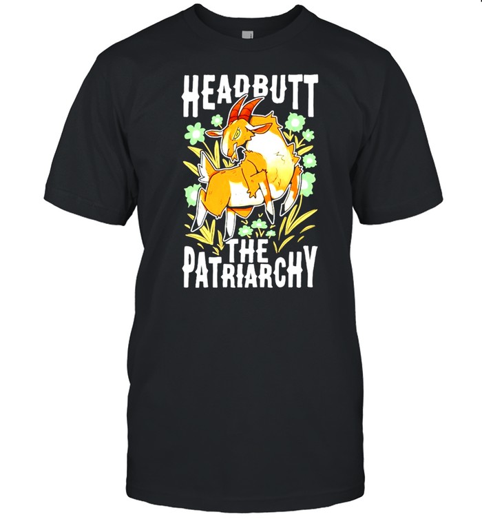 Headbutt The Patriarchy shirt