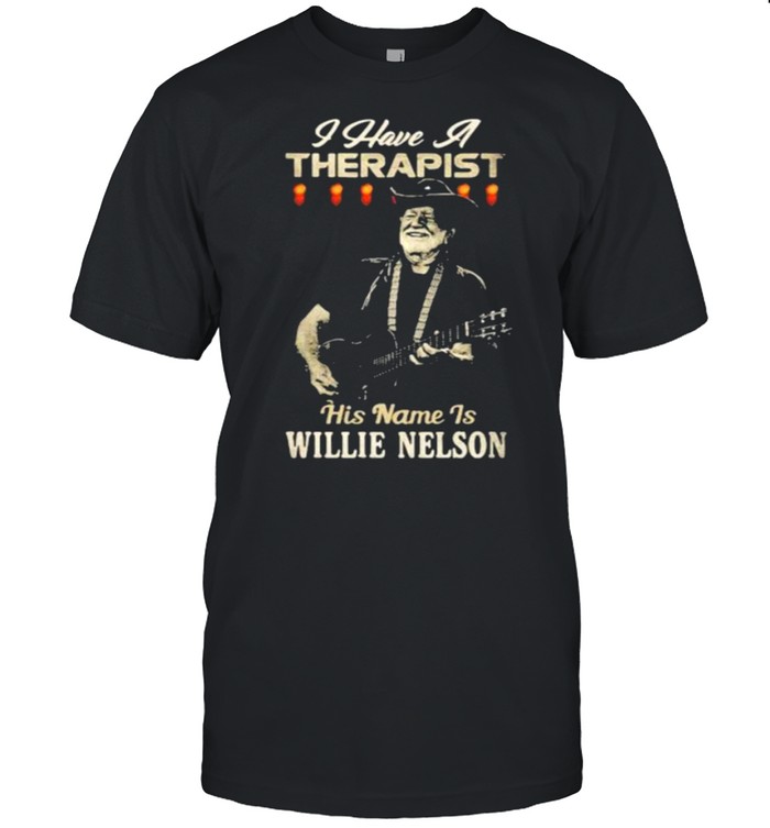 I Have A Therapist His Name Is Willie Nelson Shirt