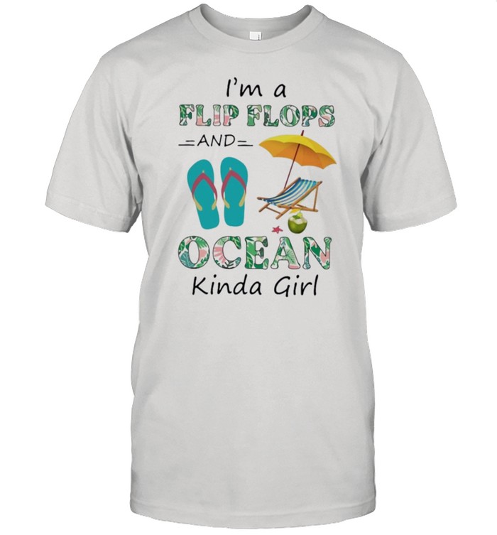 Im a flip flops and ocean kinda girl shirt