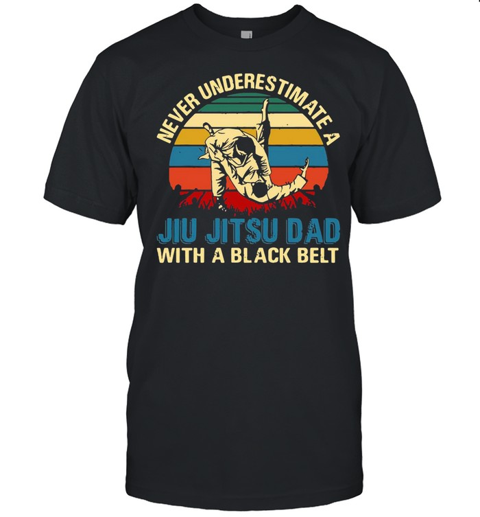 Never Underestimate A Jiu Jitsu Dad With A Black Belt Vintage Shirt