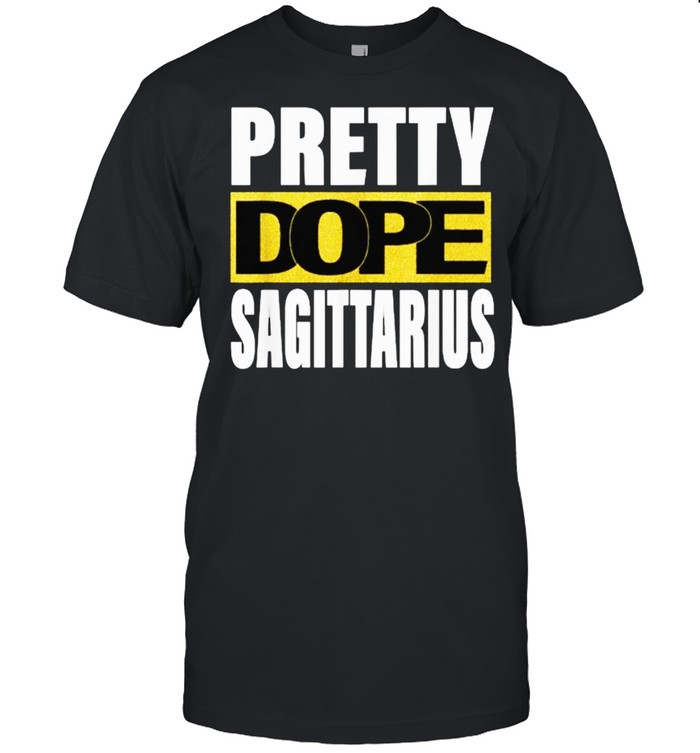 Pretty Dope SAGITTARIUS Zodiac Astrology Birthday T-Shirt