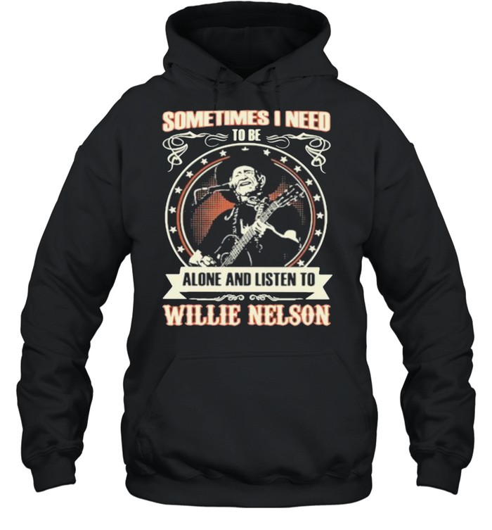 Sometimes I Need Tobe Alone And Listen to Willie Nelson Stars  Unisex Hoodie