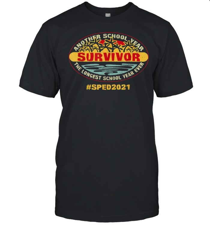 Sped 2021 Another School Year Survivor The Longest School Year Ever Education T-Shirt