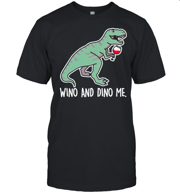 T Rex wino and dino me shirt