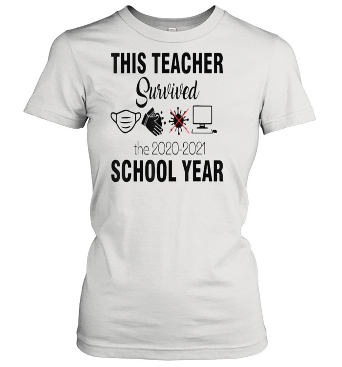 This teacher survivorthe 2020 2021 school year Teacher funny T- Classic Women's T-shirt