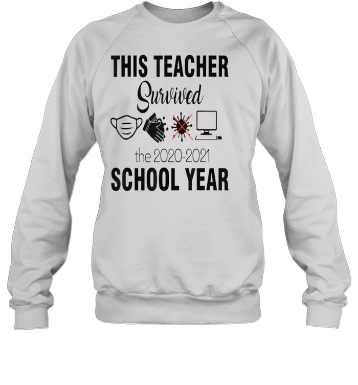 This teacher survivorthe 2020 2021 school year Teacher funny T- Unisex Sweatshirt