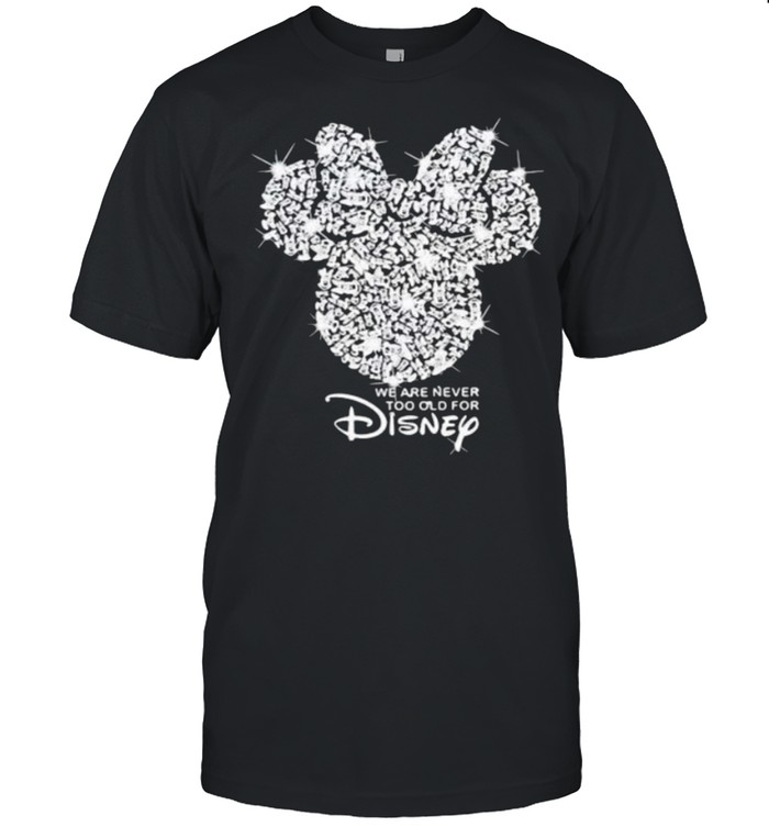 We are never too old for Disney Diamond shirt