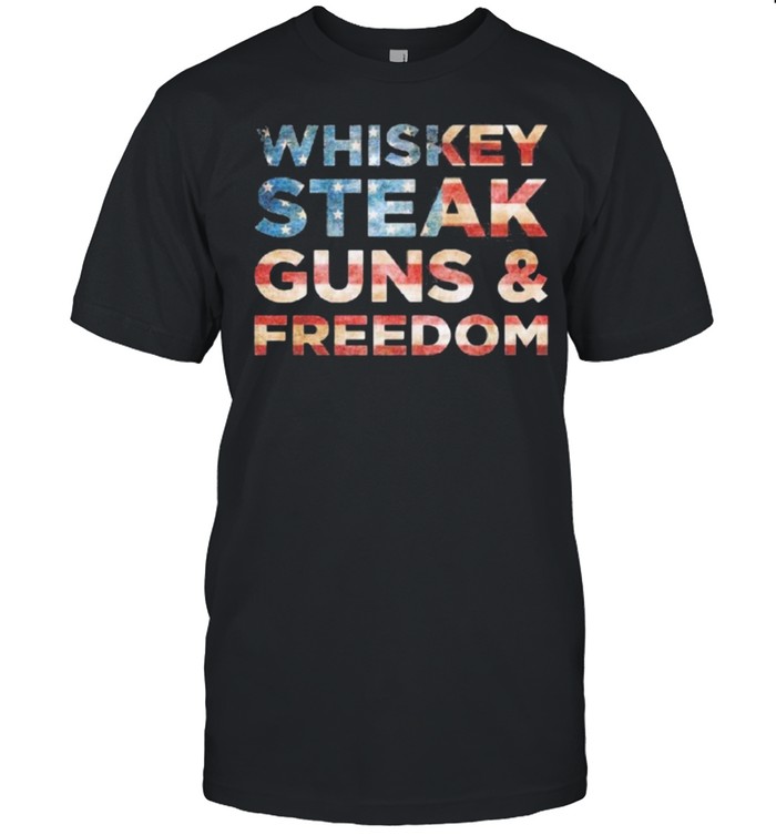 Whiskey Steak Guns and Freedom american flag shirt