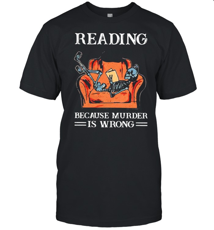 Books Reading Because Murder Is Wrong shirt