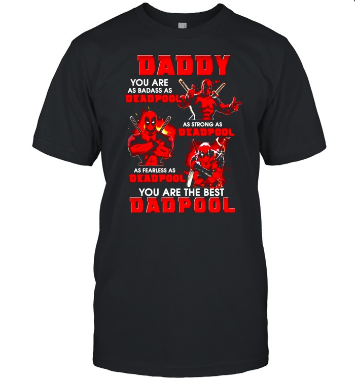 Daddy you are as badass as Deadpool as strong as Deadpool shirt