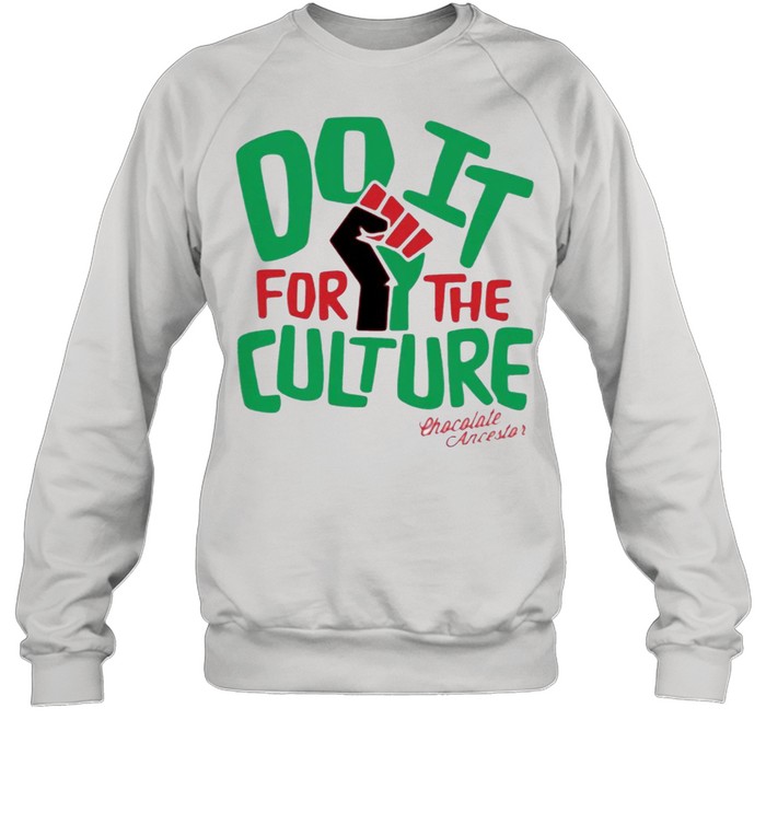 Do it for the culture chocolate ancestor shirt Unisex Sweatshirt