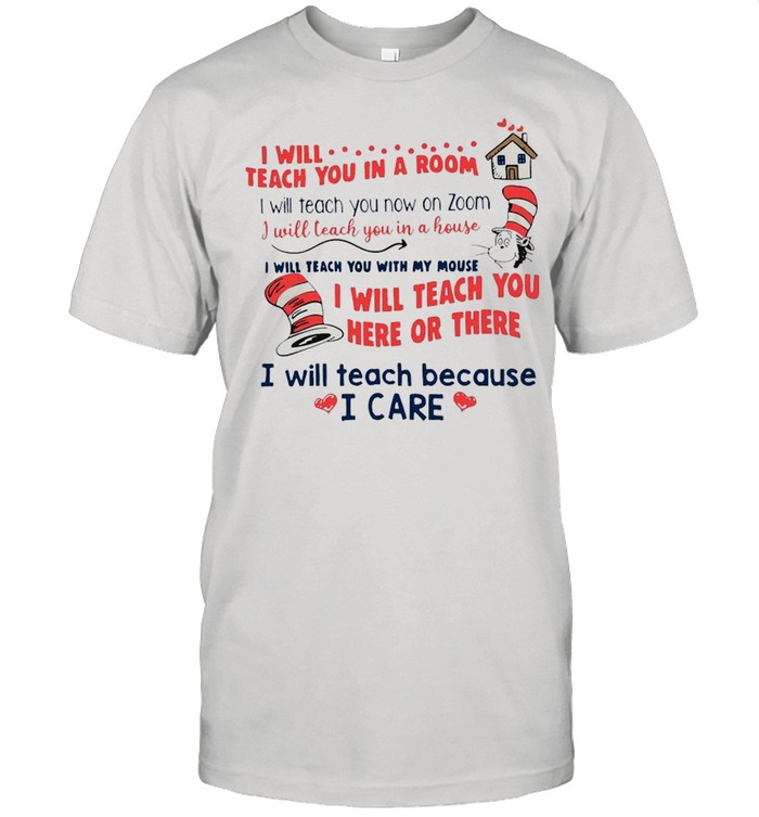 Dr Seuss I Will Teach You In A Room I Will Teach You Here Or There Shirt