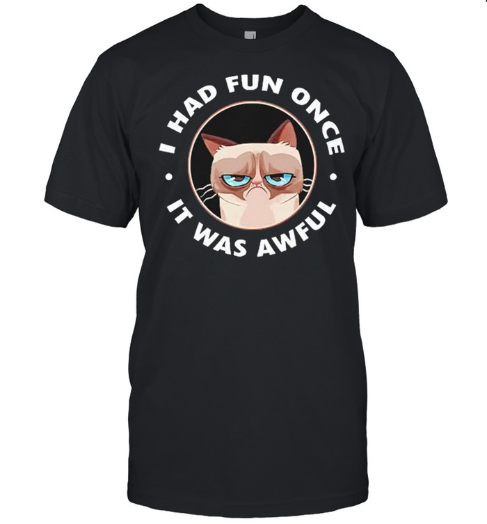 I had fun once it was awful shirt