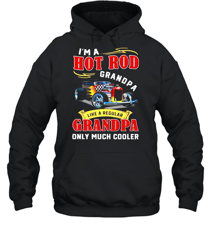 I’m A Hot Rod Grandpa Like A Regular Grandpa Only Much Cooler  Unisex Hoodie