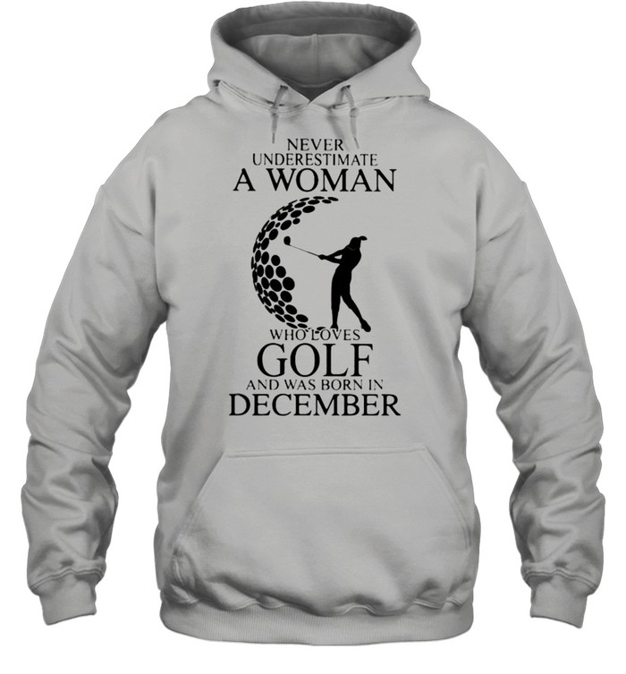 Never Underestimate A Woman Who Loves Golf And Was Born In December  Unisex Hoodie