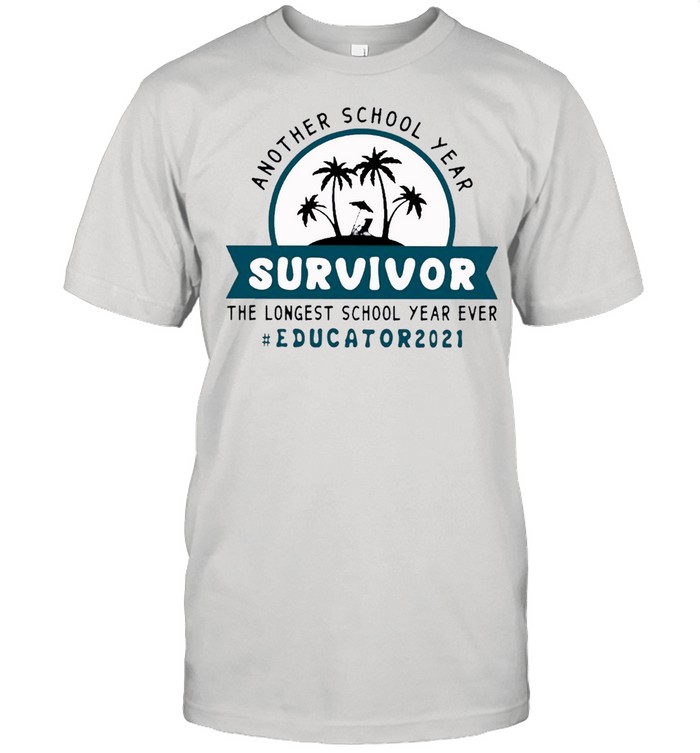 Survivor 2021 Another School Year The Longest School Year Ever Educator shirt