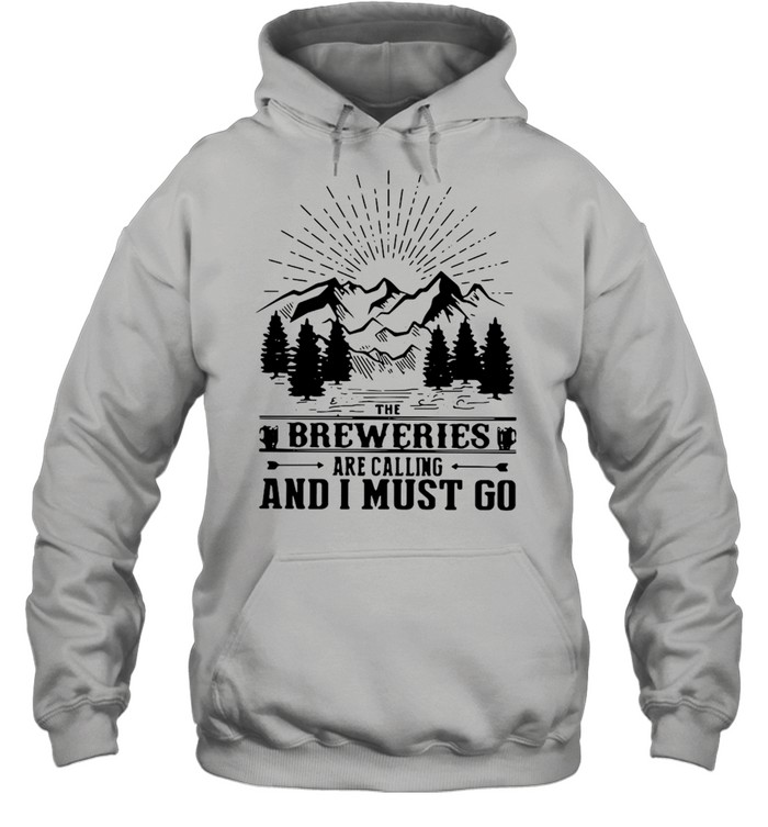 The Breweries Are Calling And I Must Go  Unisex Hoodie
