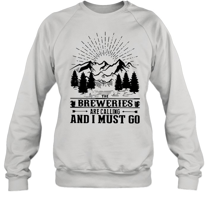 The Breweries Are Calling And I Must Go  Unisex Sweatshirt