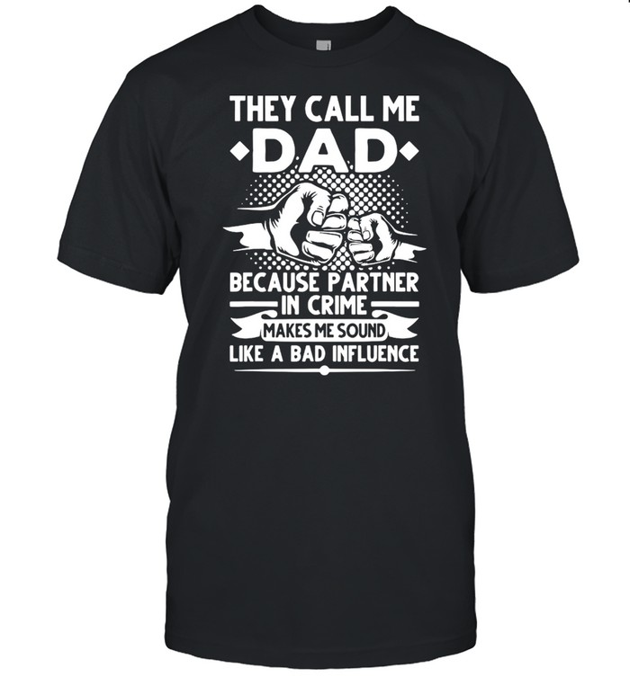 They call me dad because partner in crime papa fathers day us 2021 shirt