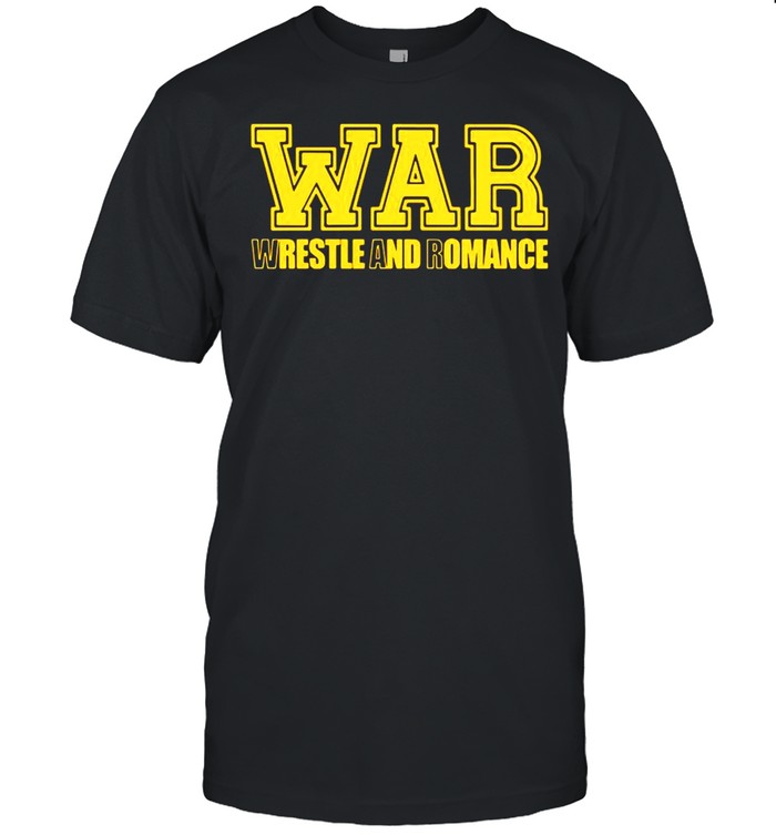 War Wrestle And Romance shirt