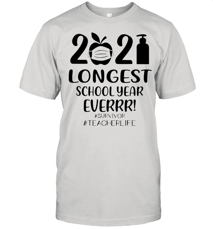 2021 Longest School Year Ever Survivor #Teacher Life T-shirt