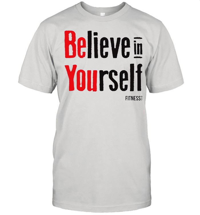 Believe In Yourself Fitness Shirt