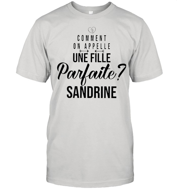 Comment On Appelle Une Fille Parfaite Sandrine T-shirt
