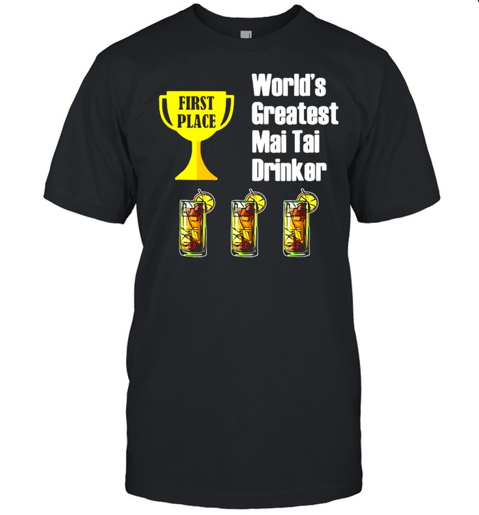 First Place Worlds Greatest Mai Tai Drinker Shirt