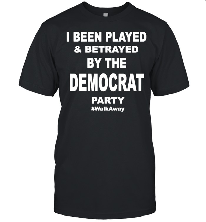 I been played and betrayed by the Democrat party shirt