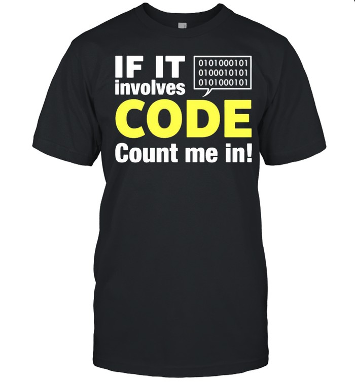 If it involves code count me in shirt