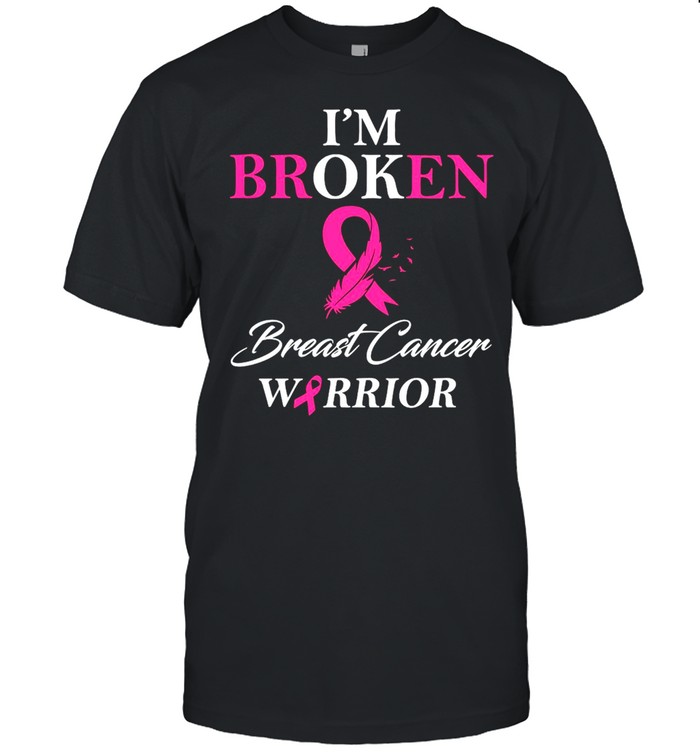 I’m Broken Breast Cancer Warrior Shirt