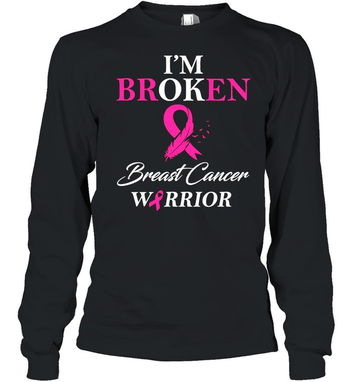 I’m Broken Breast Cancer Warrior  Long Sleeved T-shirt