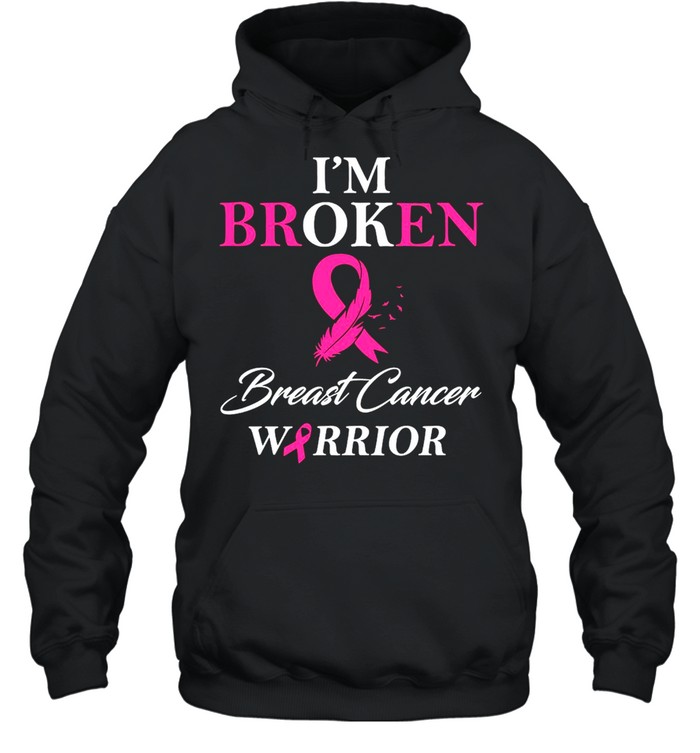 I’m Broken Breast Cancer Warrior  Unisex Hoodie