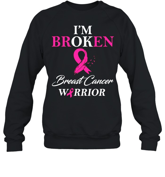 I’m Broken Breast Cancer Warrior  Unisex Sweatshirt