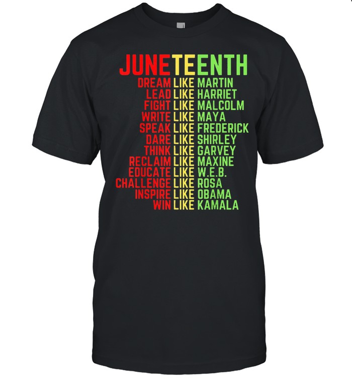 Juneteenth dream like leaders black shirt