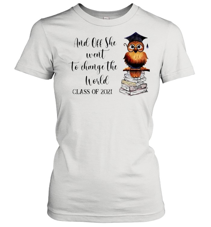 Owl and off she went to change the work class of 2021 shirt Classic Women's T-shirt