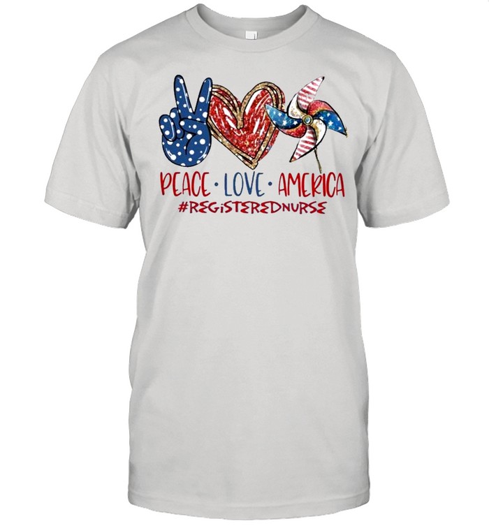 Registered Nurse peace love america 4th of july Independence Day 2021 shirt