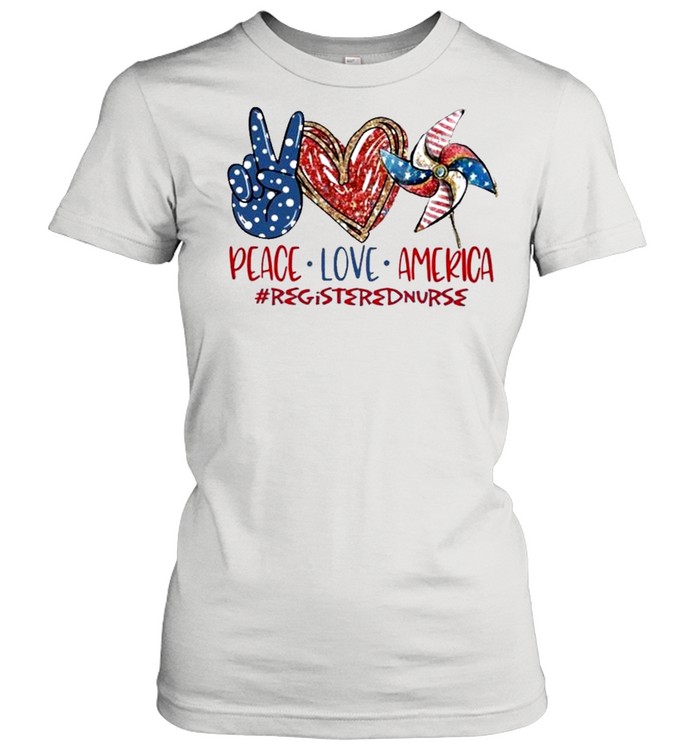 Registered Nurse peace love america 4th of july Independence Day 2021 shirt Classic Women's T-shirt