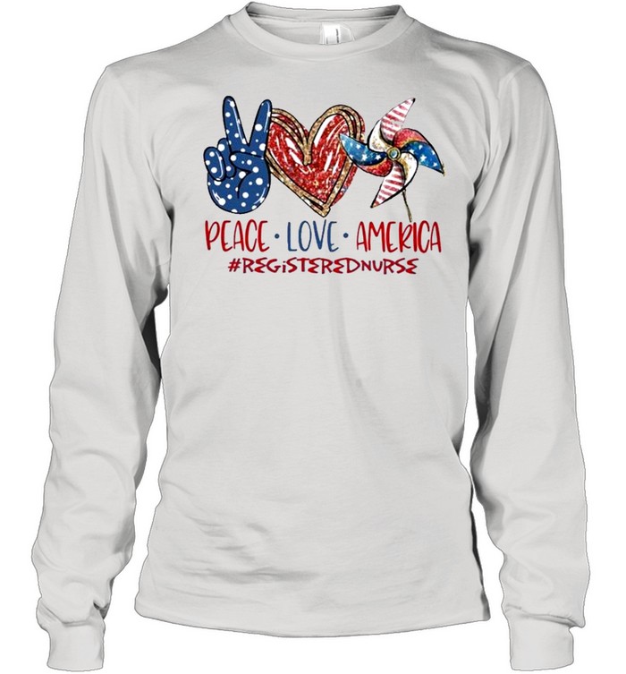 Registered Nurse peace love america 4th of july Independence Day 2021 shirt Long Sleeved T-shirt