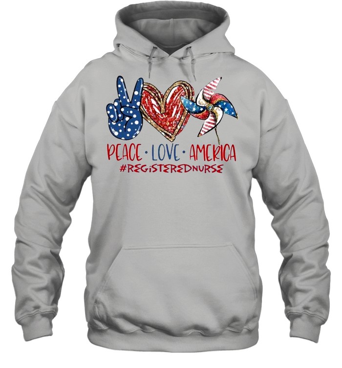 Registered Nurse peace love america 4th of july Independence Day 2021 shirt Unisex Hoodie