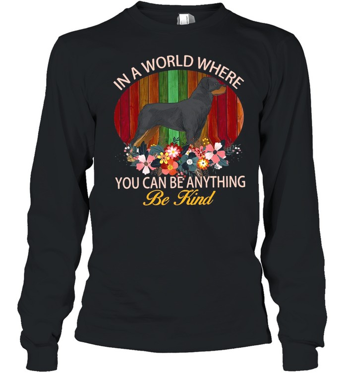 Rottweiler Dog In A World Where You Can Be Anything Be Kind Vintage T-shirt Long Sleeved T-shirt