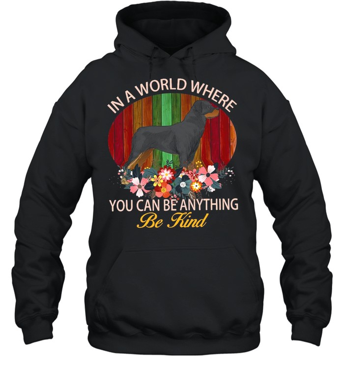 Rottweiler Dog In A World Where You Can Be Anything Be Kind Vintage T-shirt Unisex Hoodie