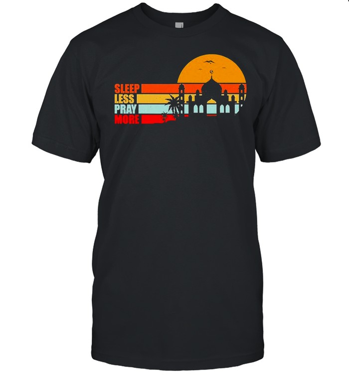 Sleep Less Pray More Apparel Fasting Muslim Ramadan 2021 shirt