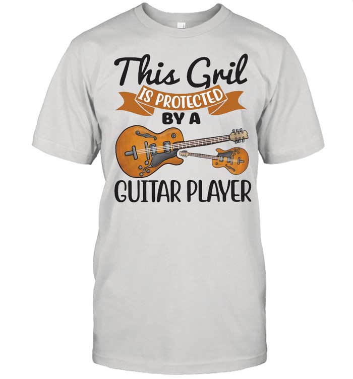 This Girl Is Protected By A Guitar Player Shirt