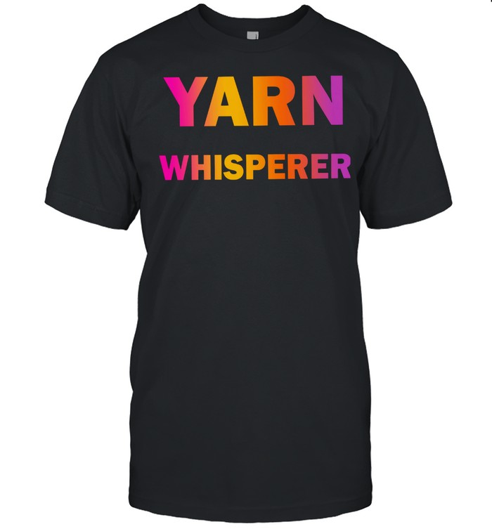 Yarn Whisperer shirt